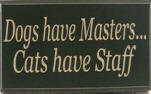 Cats Have Staff Sign -Dogs have Masters...Cats have Staff